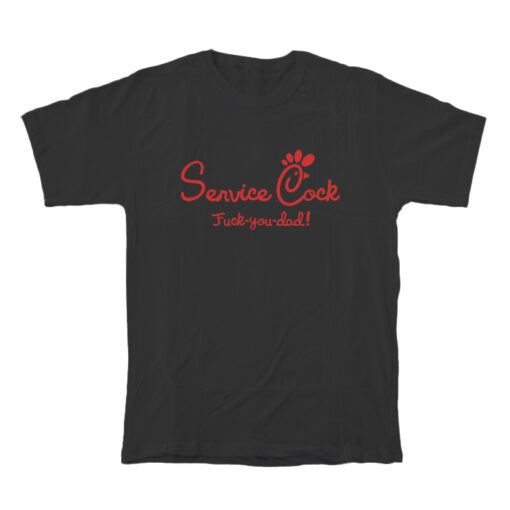 Service Cock Fuck You Dad T-Shirt