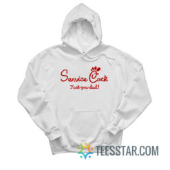 Service Cock Fuck You Dad Hoodie