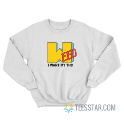 Weed I Want My Thc MTV Parody Sweatshirt