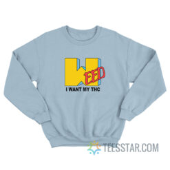 Weed I Want My Thc MTV Parody Sweatshirt