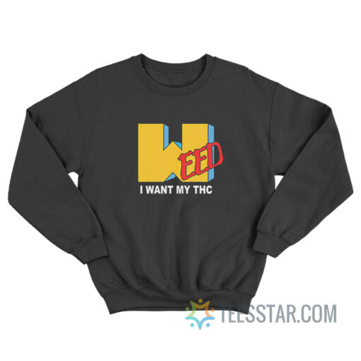 Weed I Want My Thc MTV Parody Sweatshirt