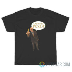 Bob Farrell Give'em The Pickle T-Shirt