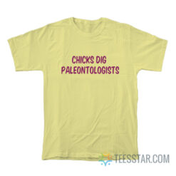 Chicks Dig Paleontologists T-Shirt