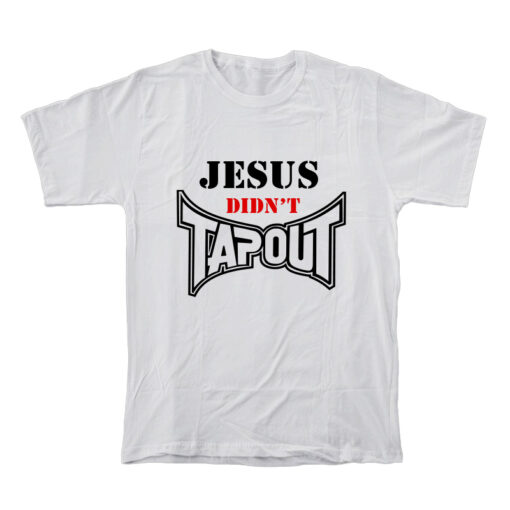 Jesus Didn't Tapout T-Shirt