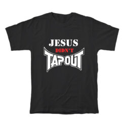 Jesus Didn't Tapout T-Shirt