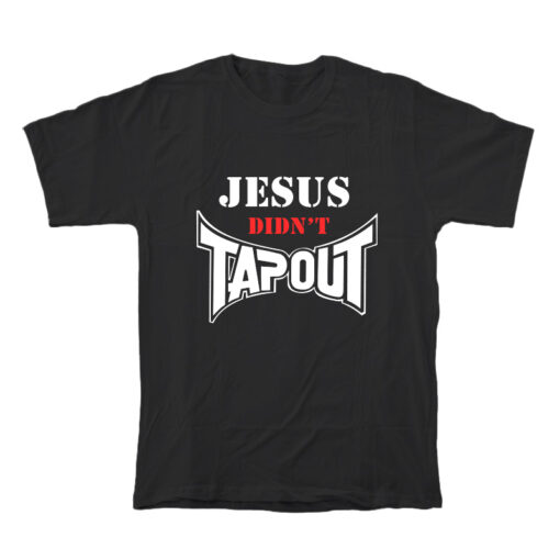 Jesus Didn't Tapout T-Shirt