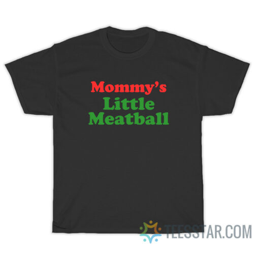 Mommy's Little Meatball T-Shirt