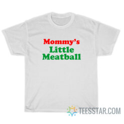 Mommy's Little Meatball T-Shirt