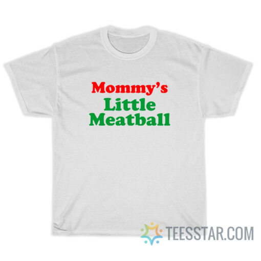 Mommy's Little Meatball T-Shirt