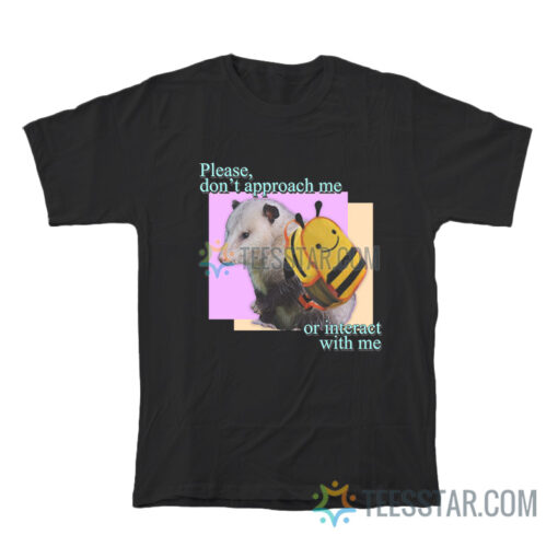 Please Do Not Approach Or Interact With Me T-Shirt