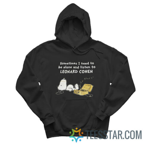 Snoopy Sometimes I Need To Be Alone And Listen To Leonard Cohen Hoodie