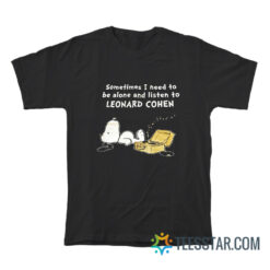 Snoopy Sometimes I Need To Be Alone And Listen To Leonard Cohen T-Shirt