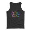 Be Every Color That You Are Tank Top