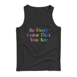 Be Every Color That You Are Tank Top