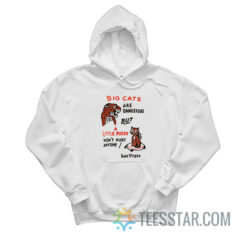 Big Cats Are Dangerous But a Little Pussy Won't Hurt Anyone Hoodie