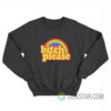 Bitch Please Rainbow Sweatshirt