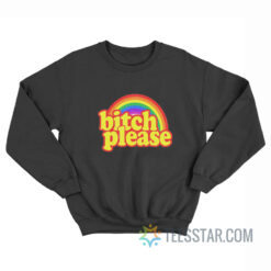 Bitch Please Rainbow Sweatshirt