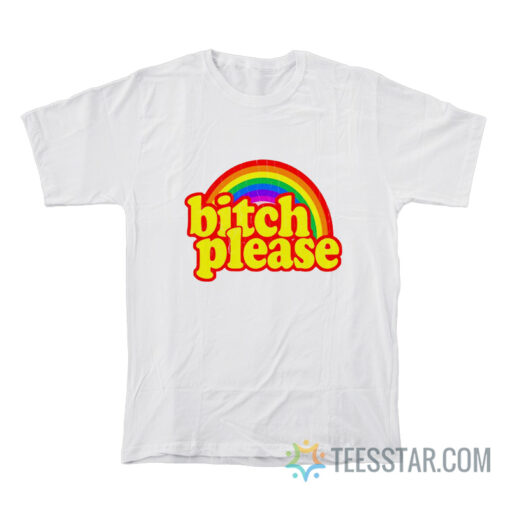 Bitch Please Rainbow T-Shirt