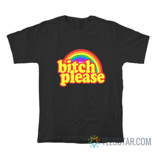 Bitch Please Rainbow T-Shirt