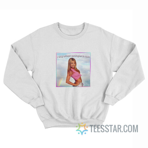 Britney Spears I Only Accept Apologies In Cash Sweatshirt