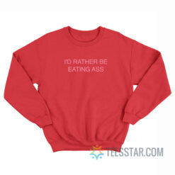 Doja Cat I'd Rather Be Eating Ass Sweatshirt