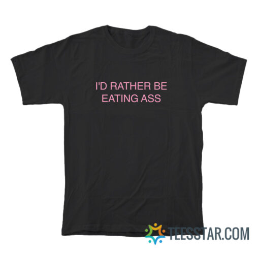 Doja Cat I'd Rather Be Eating Ass T-Shirt