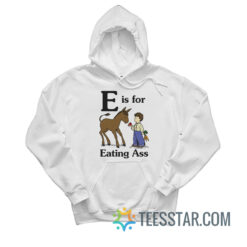 E Is For Eating Ass Hoodie