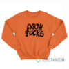 Earth Sucks Sweatshirt