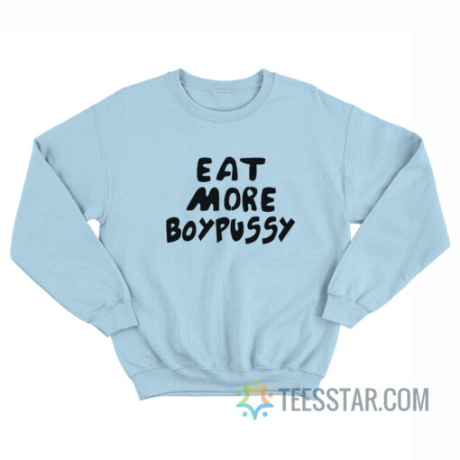 Eat More Boypussy Sweatshirt