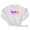 Fed Up We Need Freedom And Unity Sweatshirt