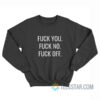 Fuck You Fuck No Fuck Off Sweatshirt