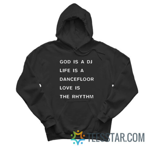 God Is A DJ Life Is A Dancefloor Love Is The Rhythm Hoodie