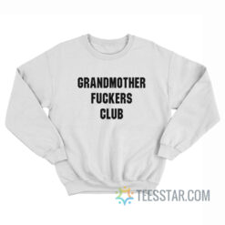 Grandmothers Fuckers Club Sweatshirt