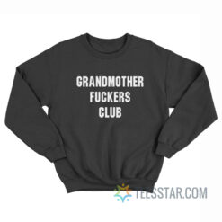 Grandmothers Fuckers Club Sweatshirt