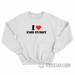 I Love Emo Pussy Sweatshirt