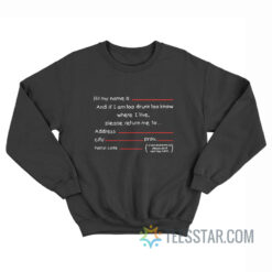 If I Am Too Drunk To Know Where I Live Sweatshirt