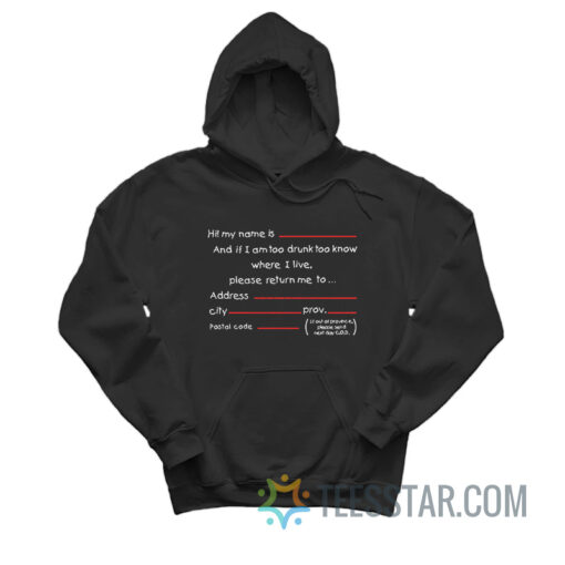 If I Am Too Drunk To Know Where I Live Hoodie