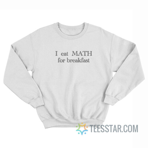 Isabela Merced I Eat Math For Breakfast Sweatshirt