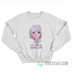 It's Called Anime Dad Sweatshirt