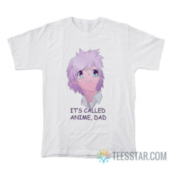 It's Called Anime Dad T-Shirt