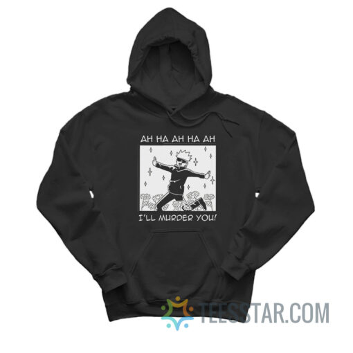 Jujutsu Kaisen Satoru Gojo I'll Murder You Hoodie