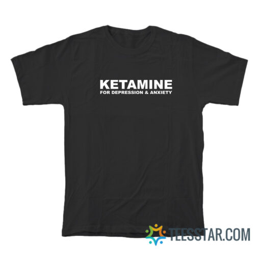 Ketamnie For Depression And Anxiety T-Shirt