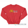 Make Out With Me McDonald's Sweatshirt