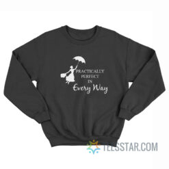 Mary Poppins Practically Perfect In Every Way Sweatshirt