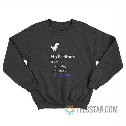 No Feelings Don't Try Falling In Love Ever Again Sweatshirt