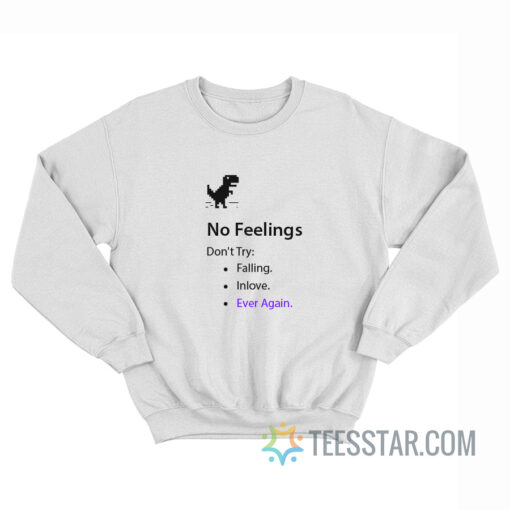 No Feelings Don't Try Falling In Love Ever Again Sweatshirt