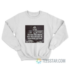 One Week They Love Me Next Week They Hate Me Michael Corleone Sweatshirt