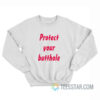 Protect Your Butthole Sweatshirt