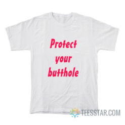 Protect Your Butthole T-Shirt