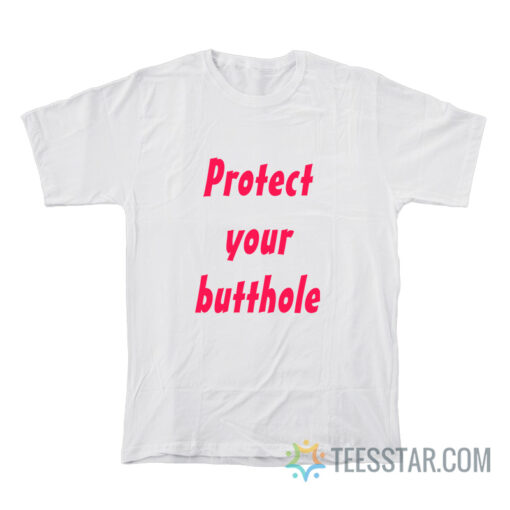 Protect Your Butthole T-Shirt